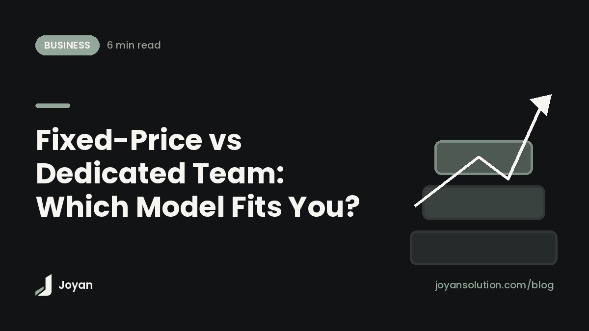 Fixed-Price vs Dedicated Team: Which Model Fits You?